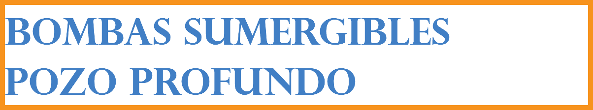 BOMBAS SUMERGIBLES POZO PROFUNDO