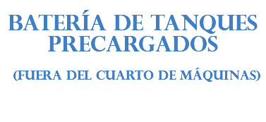 BATERÍA DE TANQUES PRECARGADOS (fuera del cuarto de máquinas)