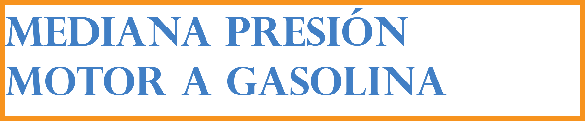 MEDIANA PRESIÓN MOTOR A GASOLINA