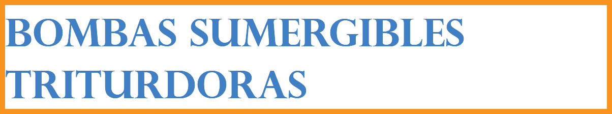 BOMBAS SUMERGIBLES TRITURDORAS